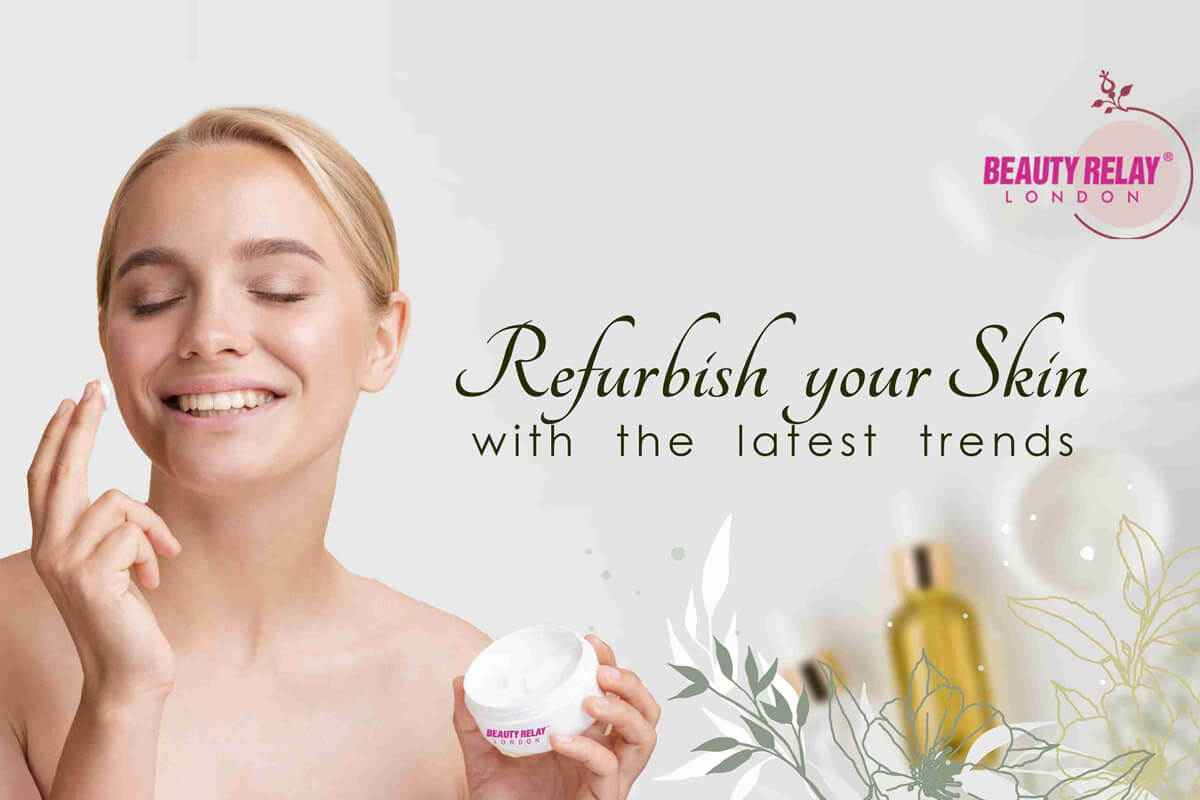 REFURBISH YOUR SKIN WITH THE LATEST TRENDS WITH BEAUTY RELAY