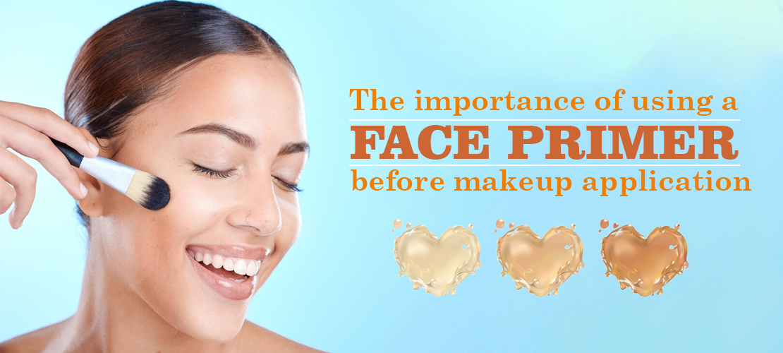THE IMPORTANCE OF USING A FACE PRIMER BEFORE MAKEUP APPLICATION
