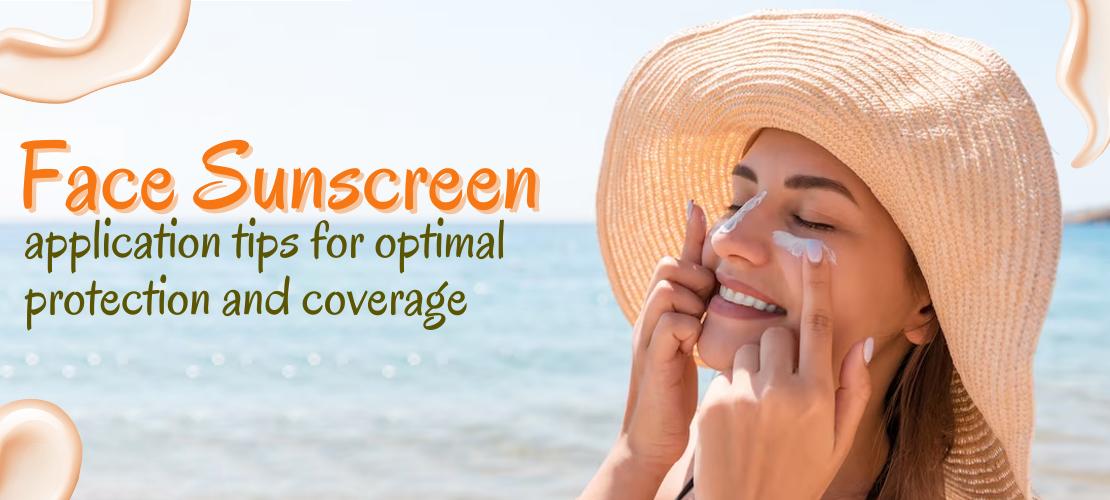 Face Sunscreen Application Tips For Optimal Protection And Coverage