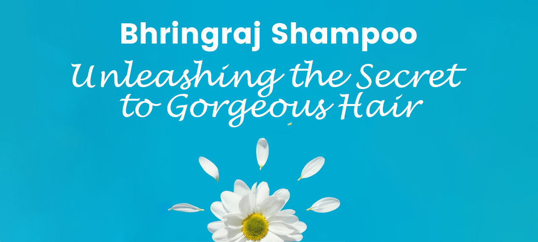 BHRINGRAJ SHAMPOO: UNLEASHING THE SECRET TO GORGEOUS HAIR